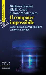 Il computer impossibile. Come il calcolatore quantistico cambierà il mondo (fonte: Raffaello Cortina Editore)