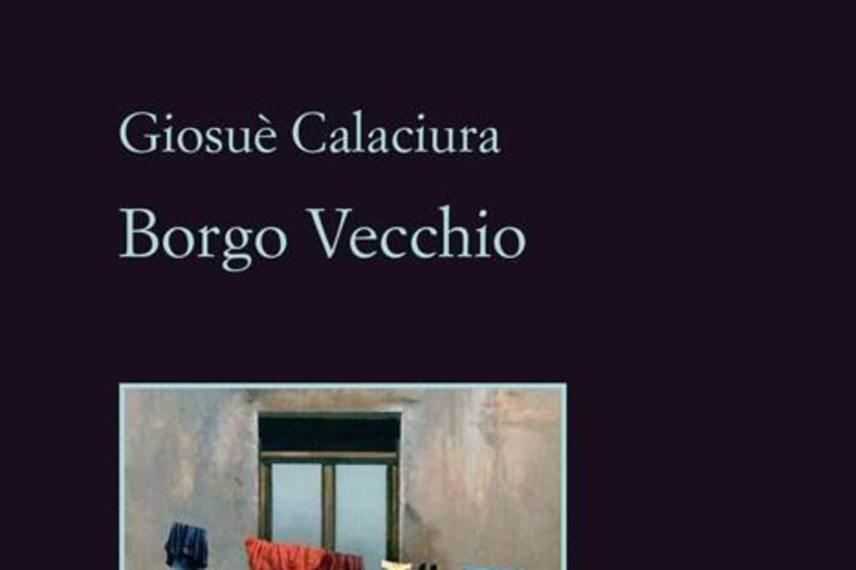 Libri:  'Borgo Vecchio ' di Giosu?? Calaciura - RIPRODUZIONE RISERVATA